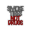 "Smoke Tires Not Drugs" Die-Cut Sticker
